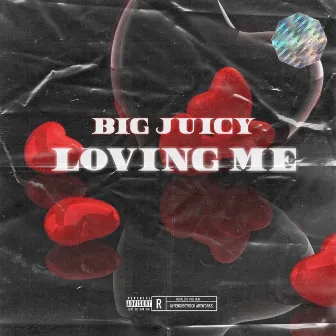 Loving Me by Big Juicy