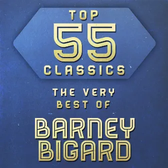 Top 55 Classics - The Very Best of Barney Bigard by Barney Bigard