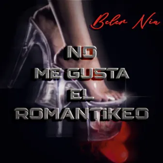 No Me Gusta el Romantikeo by Belen Nia