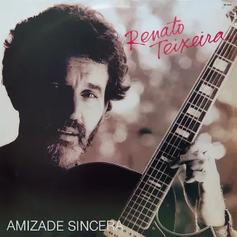 Amizade Sincera by Renato Teixeira