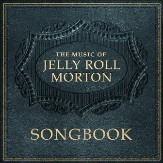 Jelly Roll Morton: Songbook by Jelly Roll Morton