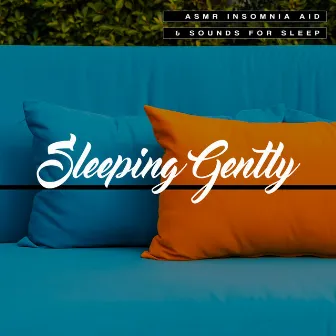 Sleeping Gently by ASMR Insomnia Aid & Sounds for Sleep