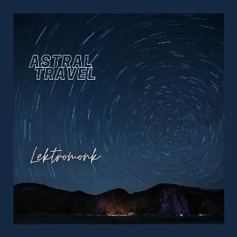 Astral Travel by Lektromonk