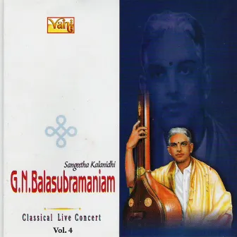 G.N.Balasubramaniam - Classical Live Concert Vol IV by G. N. Balasubramaniam