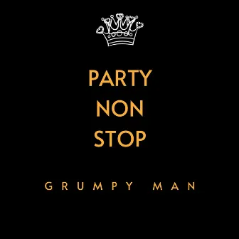 Party Non Stop by Grumpy Man