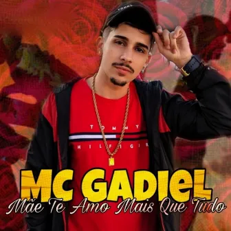 Mãe Te Amo Mais Que Tudo by MC Gadiel