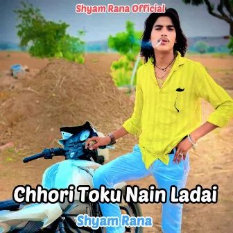 Chhori Toku Nain Ladai by Shyam Rana