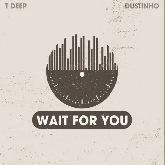 Wait for You by T-Deep&Dustinho