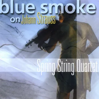 Blue Smoke On Johann Strauss by Spring String Quartet