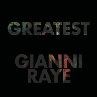 Greatest by Gianni Raye