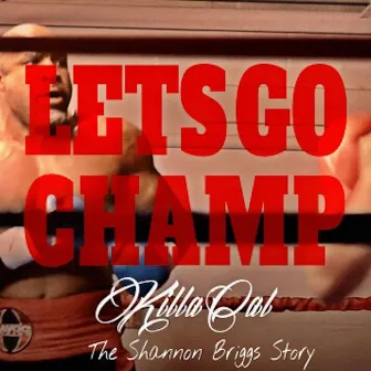 Let's Go Champ (The Shannon Briggs Story) by Killa Cal