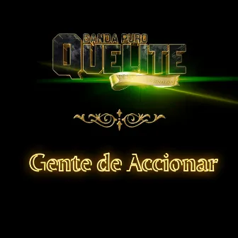 Gente de Accionar by Banda Puro Quelite