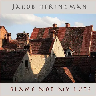 Blame Not My Lute by Jacob Heringman