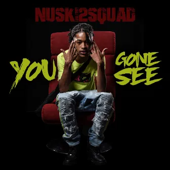 You Gone See by Nuski2Squad