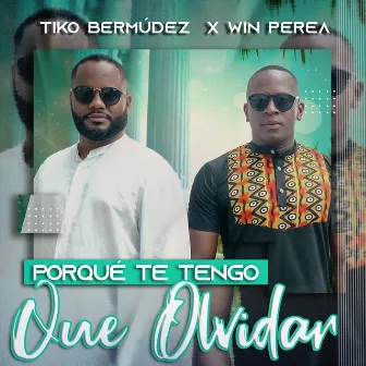 Porqué Te Tengo Que Olvidar by Tiko Bermudez