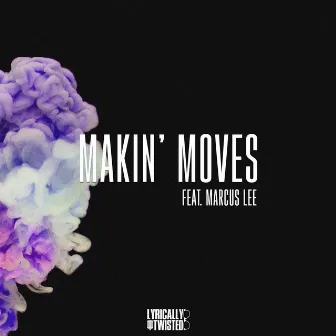 Makin' Moves by Lyrically Twisted