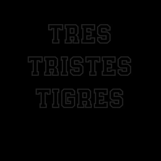 Tres Tristes Tigres