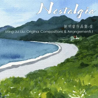 Ming-Jui Liu: Nostalgia - Original Compositions & Arrangements I by Anna Tsukervanik