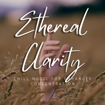 Ethereal Clarity: Chill Music for Enhanced Concentration by Mindvellous