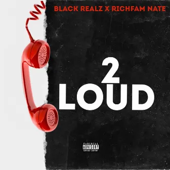 2 Loud by Black Realz