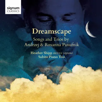 Dreamscape: Songs and Trios by Andrzej & Roxanna Panufnik by Heather Shipp