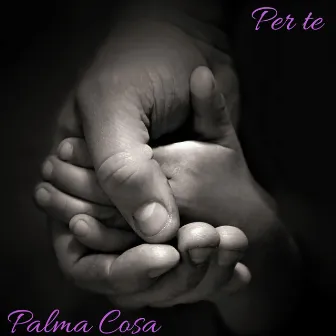 Per te by Palma Cosa