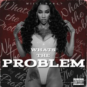 Whats The Problem by Milli Banks