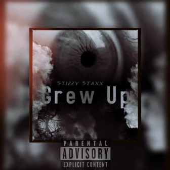 Grew Up by Stizzy Staxx