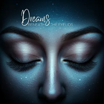 Dreams Beneath the Eyelids by Calming Sounds