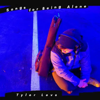 Songs for Being Alone by Tyler Levs