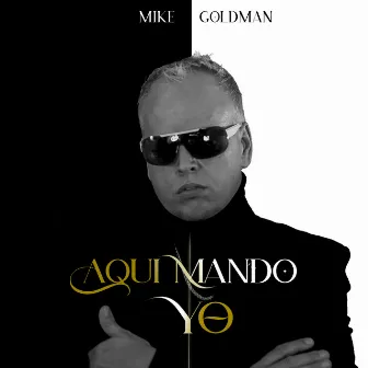 Aquí Mando Yo by Mike Goldman