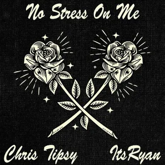 No Stress On Me by Chris Tipsy