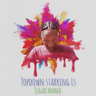 Sugar Mama by Topdown Starring Ls