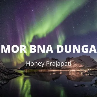 Mor Bna Dunga by Honey Prajapati