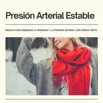 Presión Arterial Estable: Música para Disminuir la Ansiedad y la Presión Arterial con Ondas Theta by Despertar Cómoda