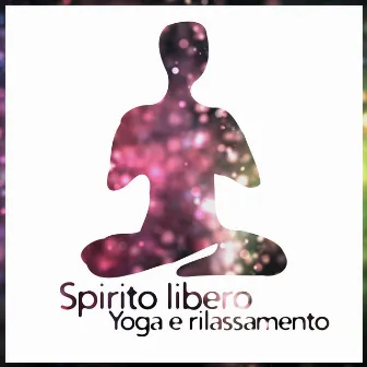 Spirito libero (Yoga e rilassamento, Suoni della natura, Musica per meditazione, Pilates e Tai-chi, Acqua blu curativa) by Tempo di Relax Club