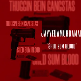 Shed Sum Blood by JayyeDaMurdaman