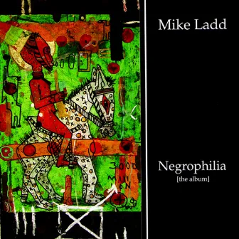 Negrophilia by Mike Ladd