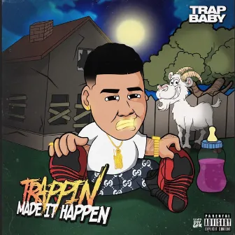 Trappin Made It Happen by Trap Baby