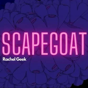 Scapegoat by Rachel Geek