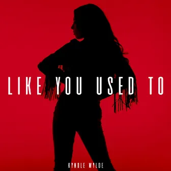 Like You Used To by Kyndle Wylde