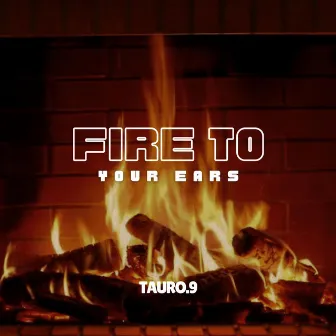 Fire To Your Ears by Tauro.9