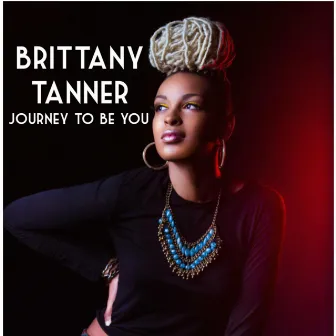 Journey to Be You by Brittany Tanner