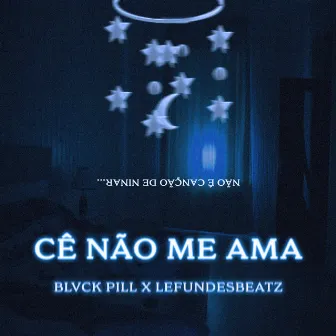 Cê Não Me Ama by Blvck Pill