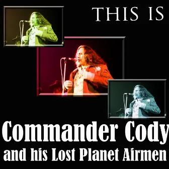 This Is Commander Cody And His Lost Planet Airmen by Commander Cody and His Lost Planet Airmen