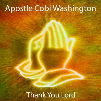 Thank You Lord by Apostle Cobi Washington