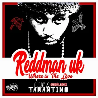 Where Is the Love (Luca Tarantino Remix) by Reddman UK