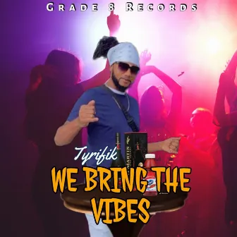 We Bring the Vibes by Tyrifik