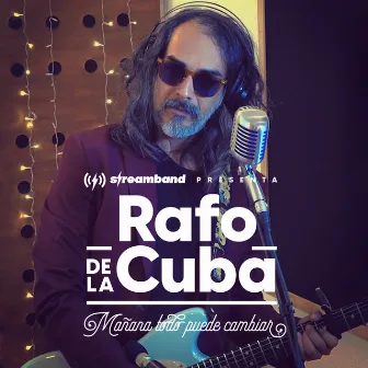 Mañana Todo Puede Cambiar (En Vivo) by Rafo De La Cuba