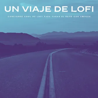 Un Viaje De Lofi: Canciones Cool De Lofi Para Pasar El Rato Con Amigos by Jazz de Lujo